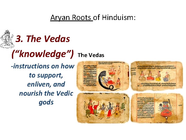 Aryan Roots of Hinduism: 3. The Vedas (“knowledge”) -instructions on how to support, enliven,