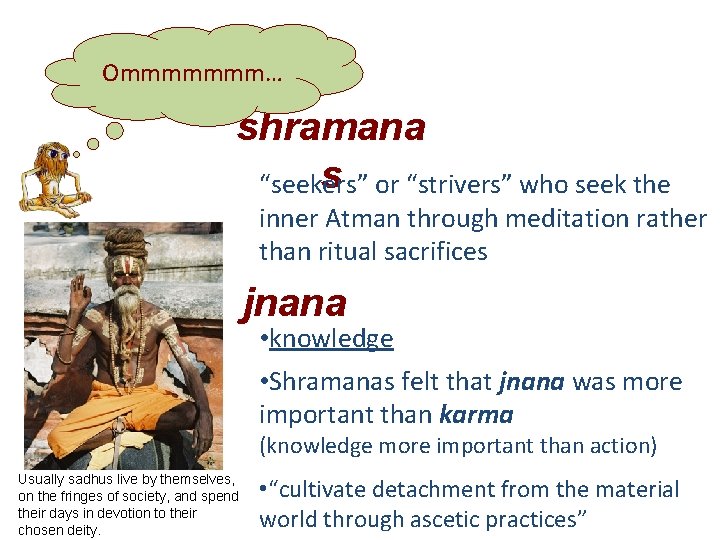 Ommmmmmm… shramana s or “strivers” who seek the “seekers” inner Atman through meditation rather