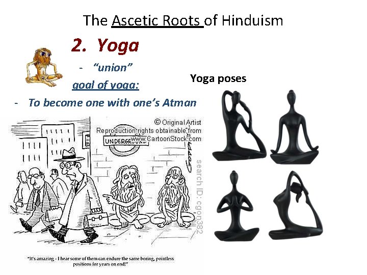 The Ascetic Roots of Hinduism 2. Yoga - “union” Yoga poses goal of yoga: