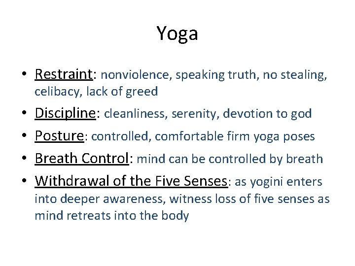 Yoga • Restraint: nonviolence, speaking truth, no stealing, celibacy, lack of greed • •