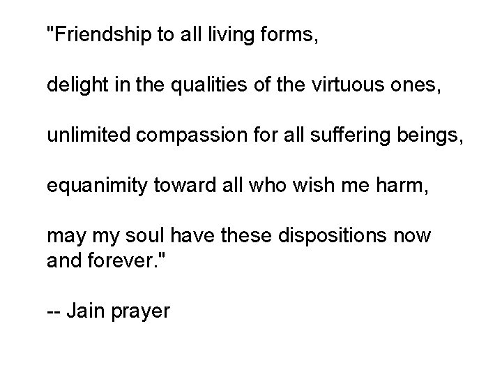 "Friendship to all living forms, delight in the qualities of the virtuous ones, unlimited