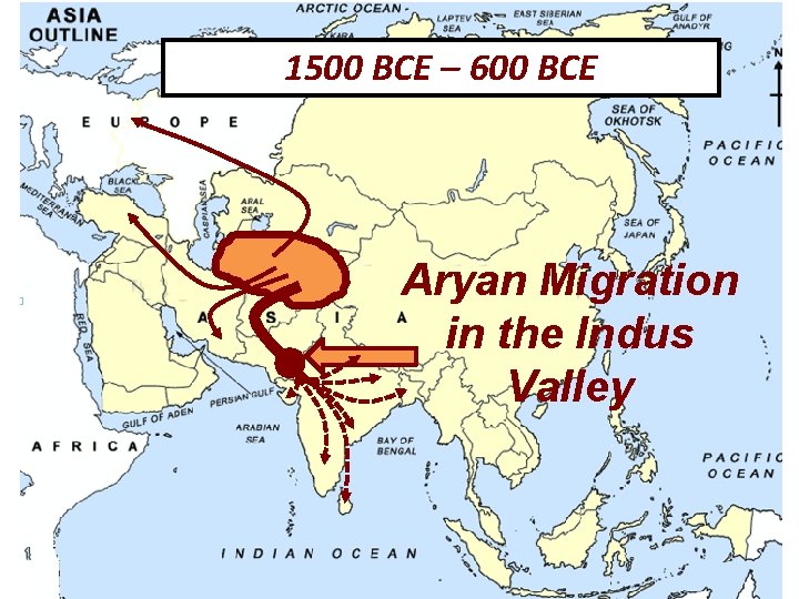 1500 BCE – 600 BCE Aryan Migration in the Indus Valley 