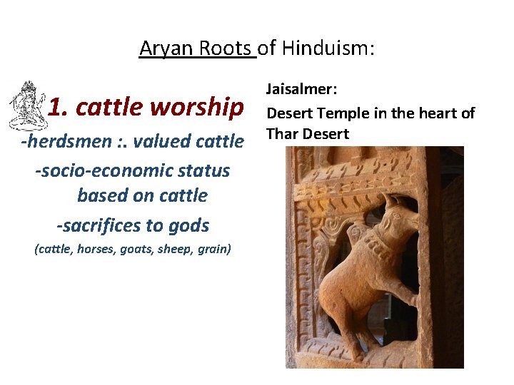 Aryan Roots of Hinduism: 1. cattle worship -herdsmen : . valued cattle -socio-economic status