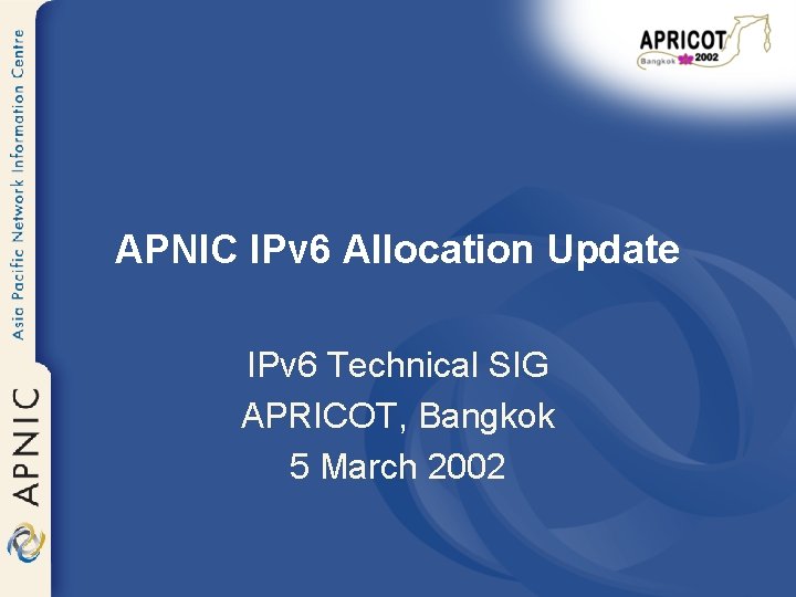 APNIC IPv 6 Allocation Update IPv 6 Technical SIG APRICOT, Bangkok 5 March 2002