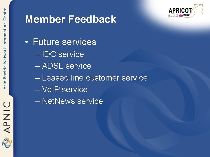 Member Feedback • Future services – IDC service – ADSL service – Leased line