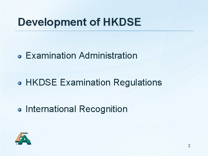 Development of HKDSE Examination Administration HKDSE Examination Regulations International Recognition 2 