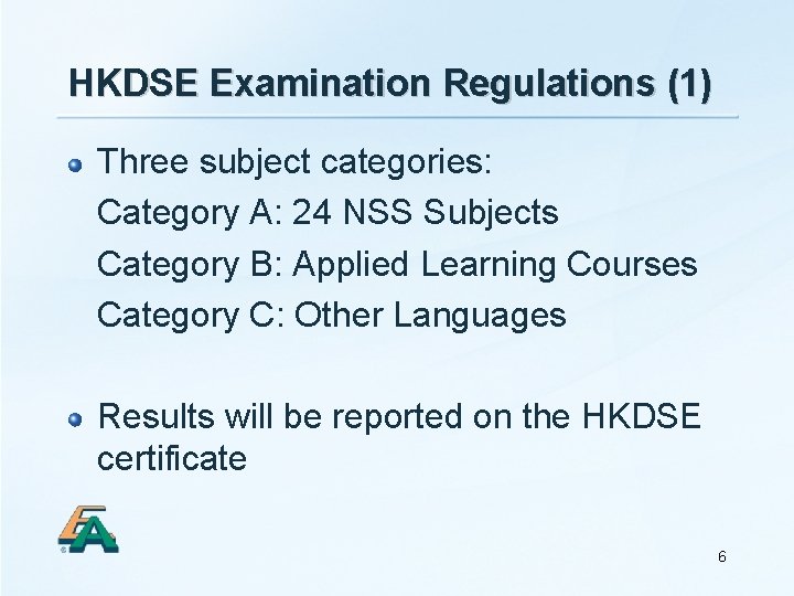 HKDSE Examination Regulations (1) Three subject categories: Category A: 24 NSS Subjects Category B: