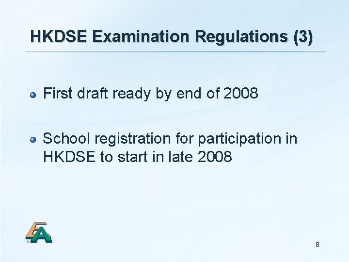 HKDSE Examination Regulations (3) First draft ready by end of 2008 School registration for