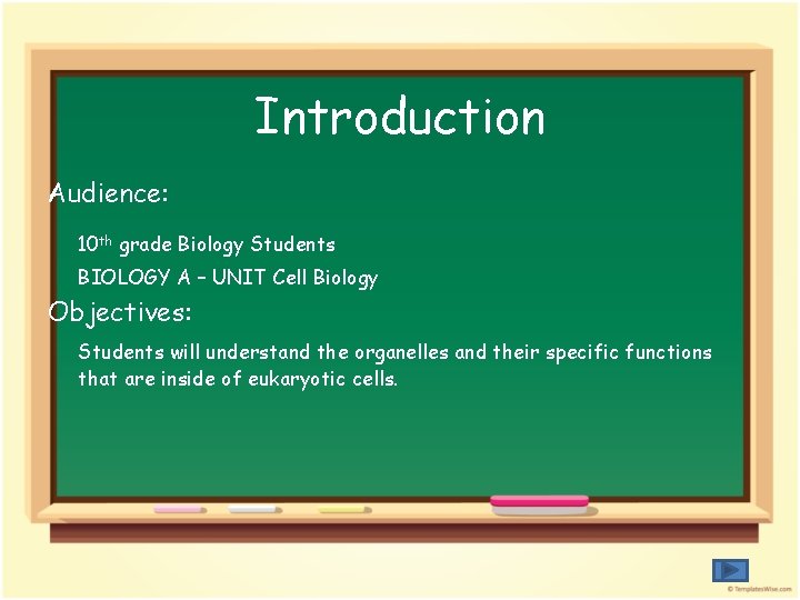 Introduction Audience: 10 th grade Biology Students BIOLOGY A – UNIT Cell Biology Objectives: