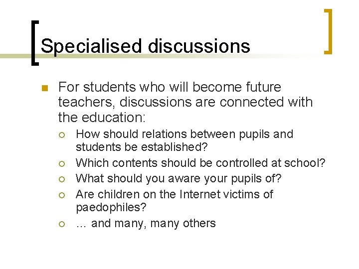 Specialised discussions n For students who will become future teachers, discussions are connected with