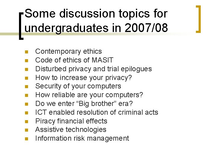 Some discussion topics for undergraduates in 2007/08 n n n Contemporary ethics Code of