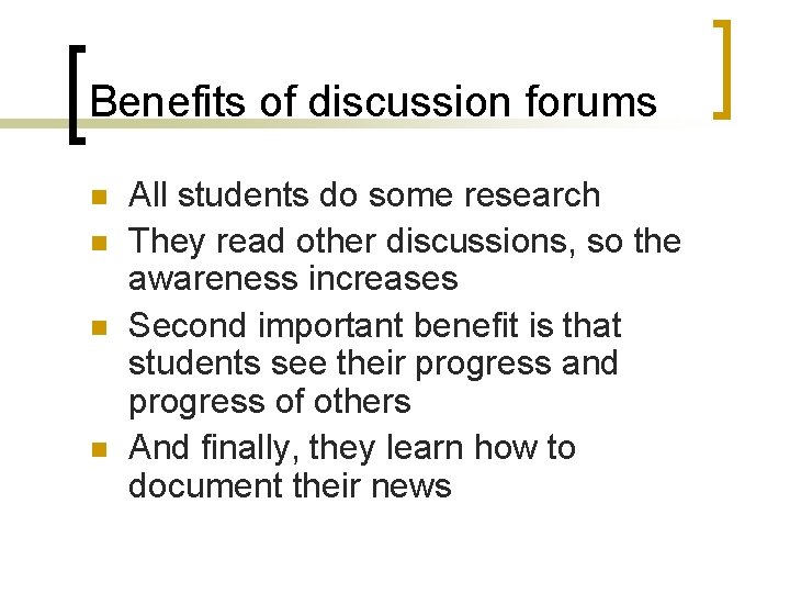 Benefits of discussion forums n n All students do some research They read other