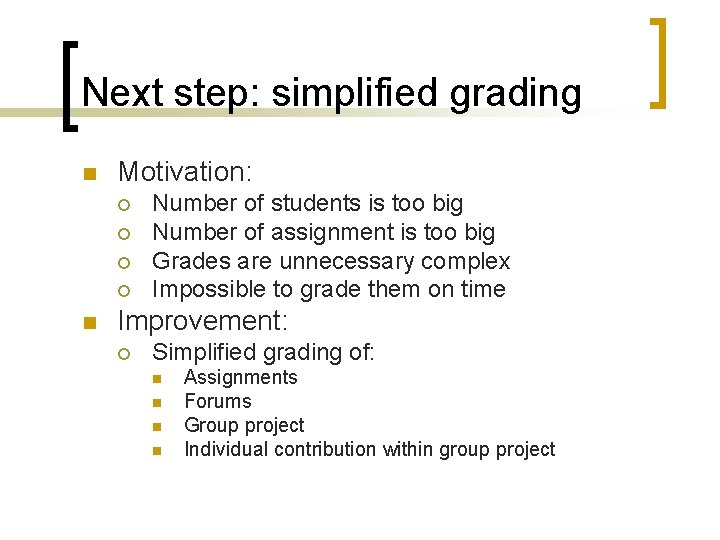 Next step: simplified grading n Motivation: ¡ ¡ n Number of students is too