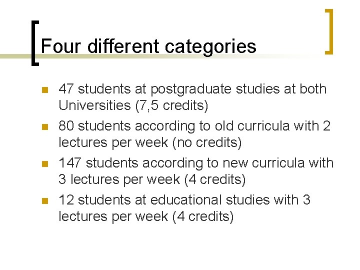 Four different categories n n 47 students at postgraduate studies at both Universities (7,