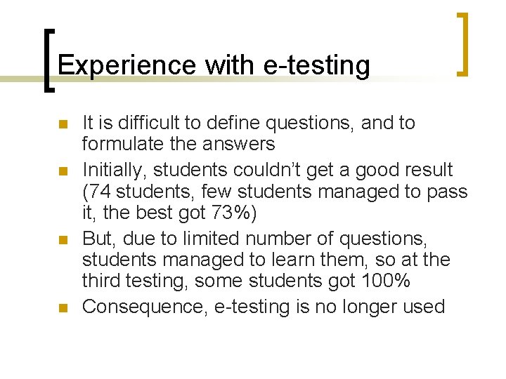 Experience with e-testing n n It is difficult to define questions, and to formulate