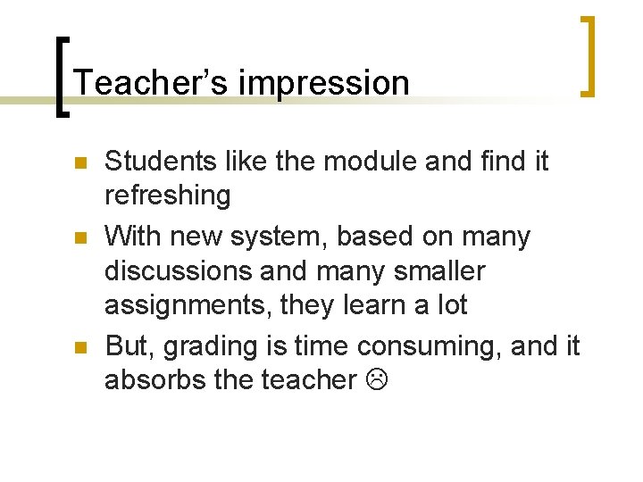 Teacher’s impression n Students like the module and find it refreshing With new system,