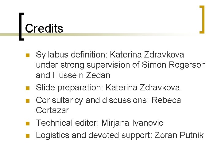 Credits n n n Syllabus definition: Katerina Zdravkova under strong supervision of Simon Rogerson