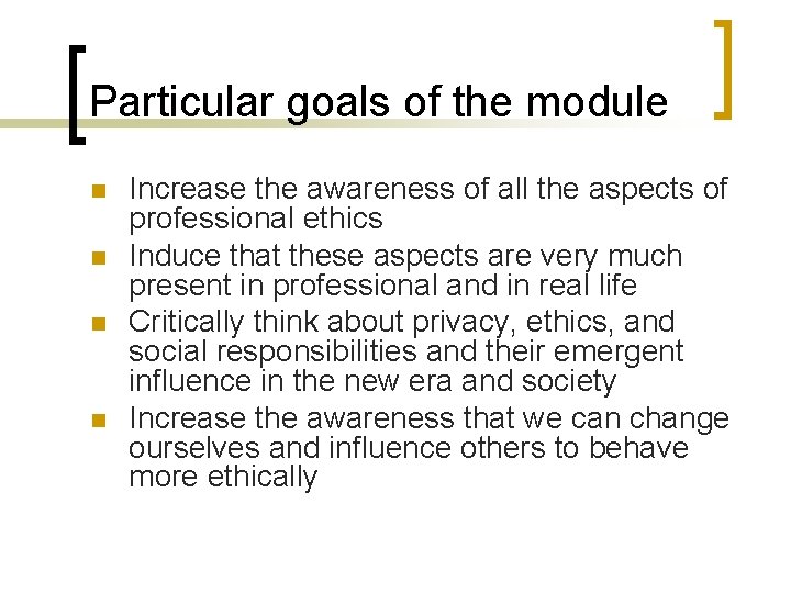 Particular goals of the module n n Increase the awareness of all the aspects