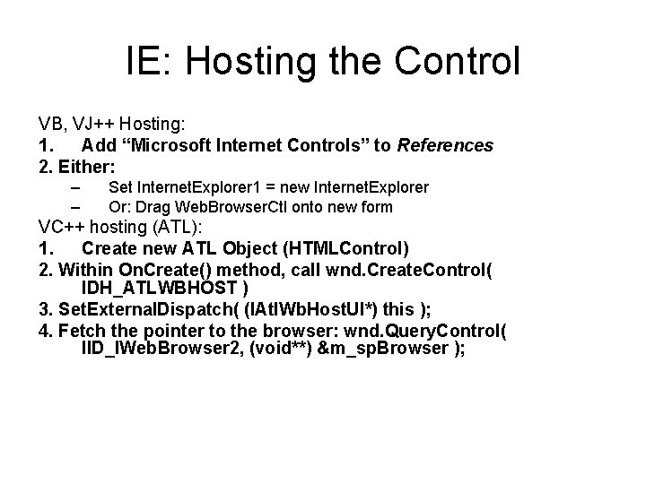 IE: Hosting the Control VB, VJ++ Hosting: 1. Add “Microsoft Internet Controls” to References