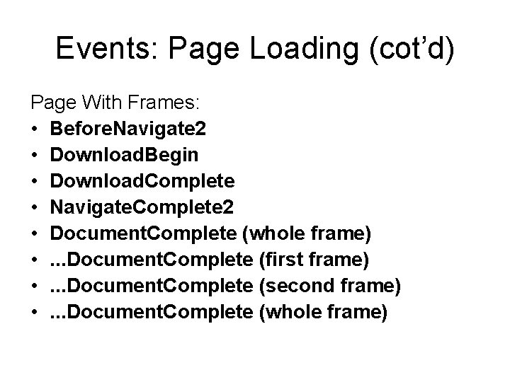 Events: Page Loading (cot’d) Page With Frames: • Before. Navigate 2 • Download. Begin