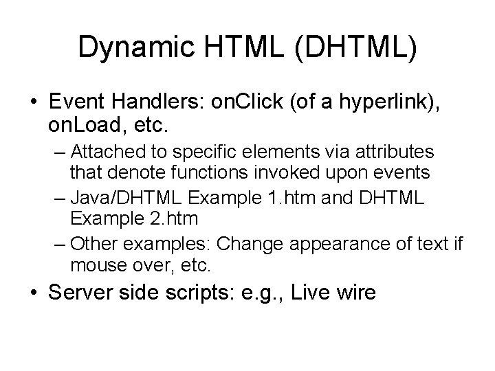 Dynamic HTML (DHTML) • Event Handlers: on. Click (of a hyperlink), on. Load, etc.