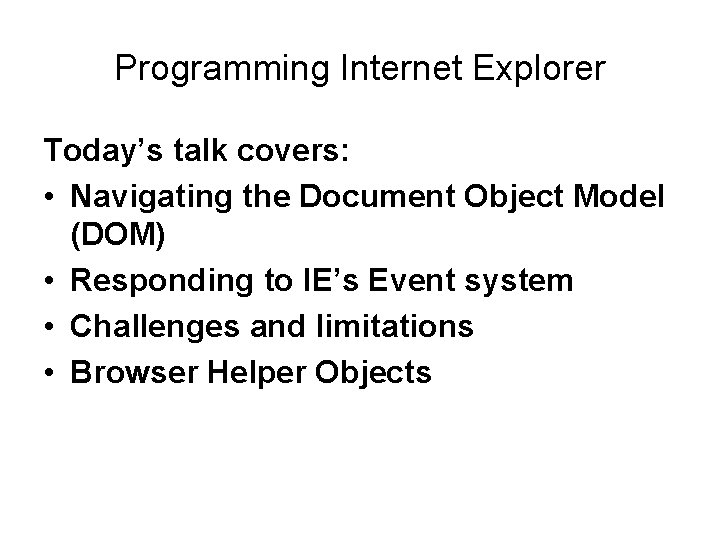 Programming Internet Explorer Today’s talk covers: • Navigating the Document Object Model (DOM) •