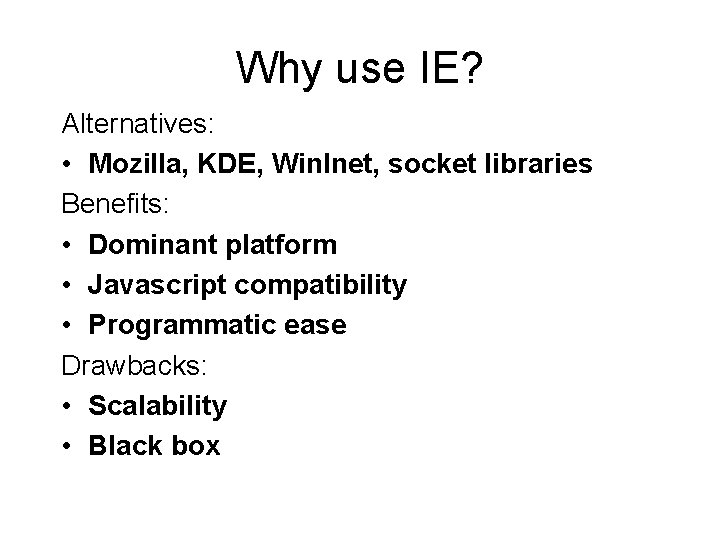 Why use IE? Alternatives: • Mozilla, KDE, Win. Inet, socket libraries Benefits: • Dominant