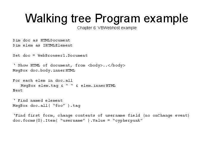 Walking tree Program example Chapter 6: VBWebhost example Dim doc as HTMLDocument Dim elem