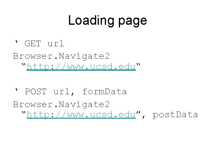 Loading page ‘ GET url Browser. Navigate 2 “http: //www. ucsd. edu“ ‘ POST