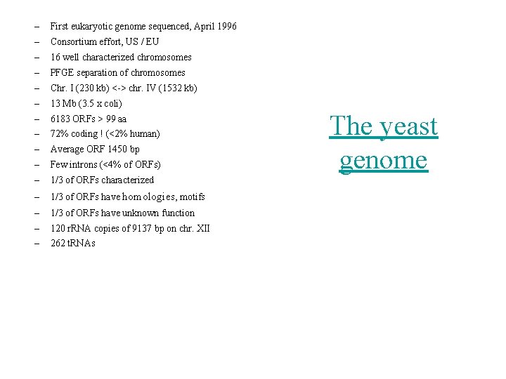 – First eukaryotic genome sequenced, April 1996 – Consortium effort, US / EU –