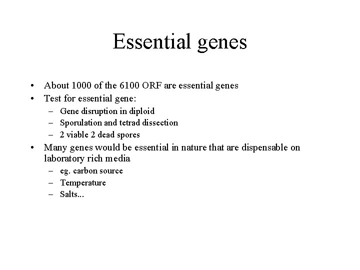 Essential genes • About 1000 of the 6100 ORF are essential genes • Test