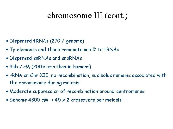 chromosome III (cont. ) Dispersed t. RNAs (270 / genome) Ty elements and there