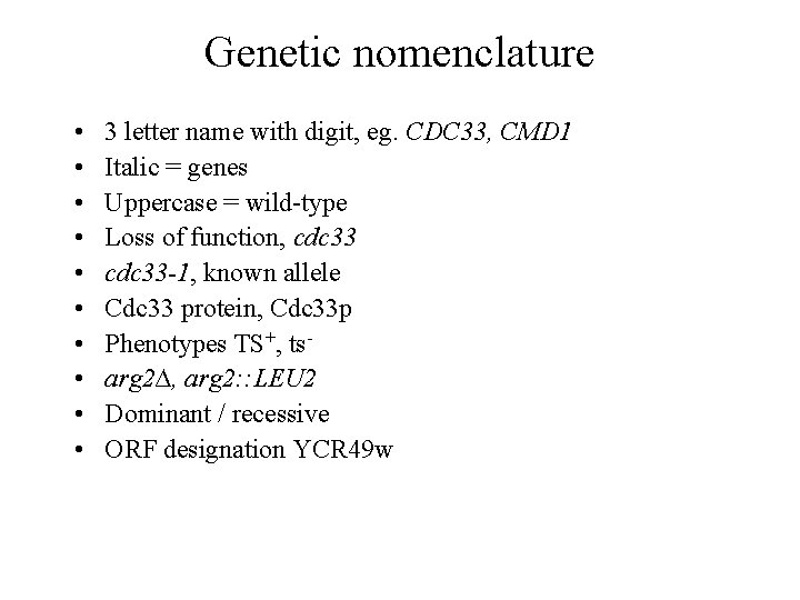 Genetic nomenclature • • • 3 letter name with digit, eg. CDC 33, CMD
