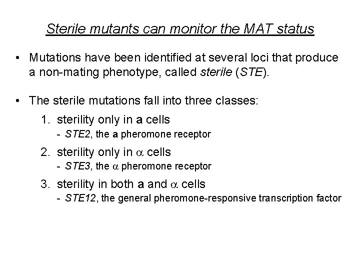 Sterile mutants can monitor the MAT status • Mutations have been identified at several