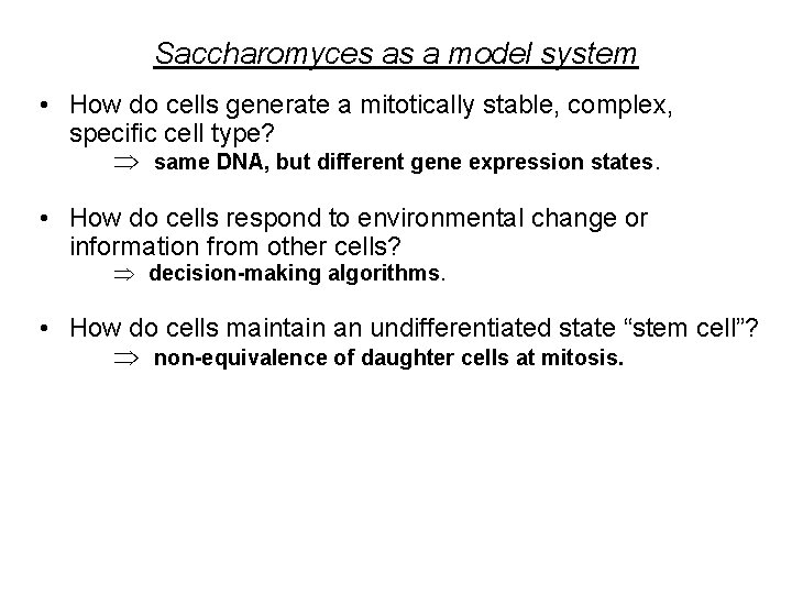 Saccharomyces as a model system • How do cells generate a mitotically stable, complex,