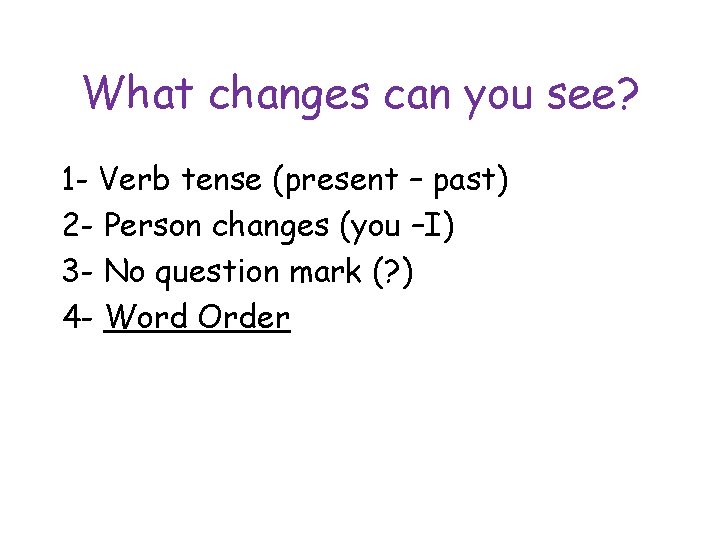 What changes can you see? 1 - Verb tense (present – past) 2 -