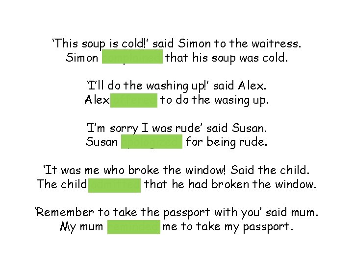 ‘This soup is cold!’ said Simon to the waitress. Simon complained that his soup