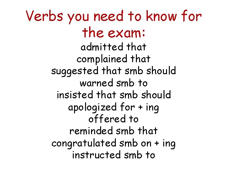 Verbs you need to know for the exam: admitted that complained that suggested that