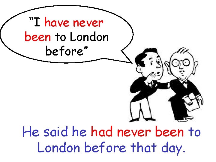 “I have never been to London before” He said he had never been to