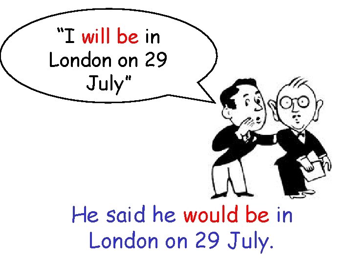 “I will be in London on 29 July” He said he would be in