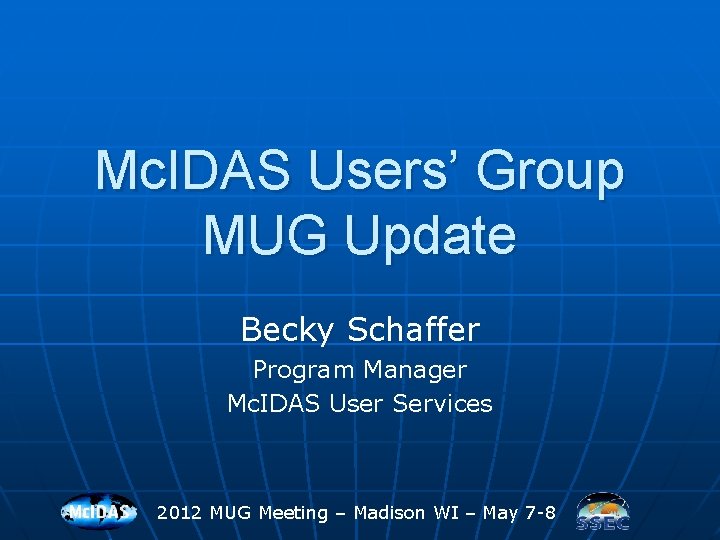 Mc. IDAS Users’ Group MUG Update Becky Schaffer Program Manager Mc. IDAS User Services