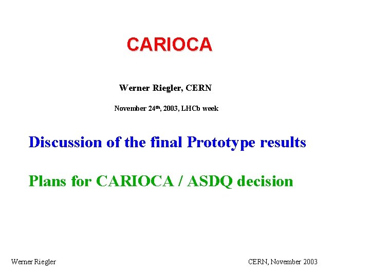 CARIOCA Werner Riegler, CERN November 24 th, 2003, LHCb week Discussion of the final