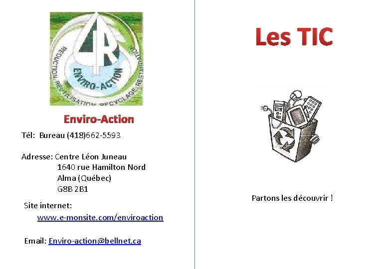Les TIC Enviro-Action Tél: Bureau (418)662 -5593 Adresse: Centre Léon Juneau 1640 rue Hamilton