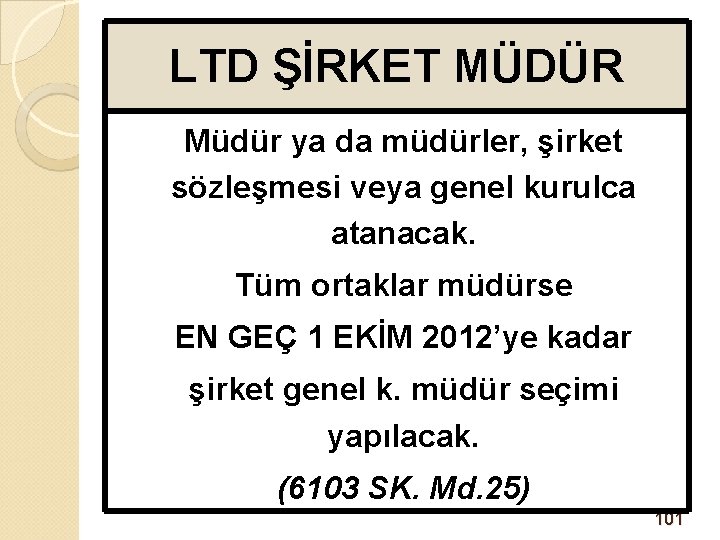 LTD ŞİRKET MÜDÜR Müdür ya da müdürler, şirket sözleşmesi veya genel kurulca atanacak. Tüm