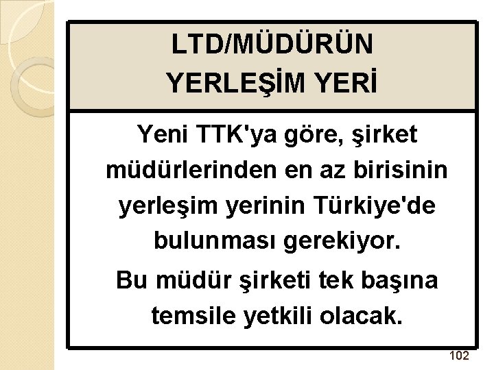 LTD/MÜDÜRÜN YERLEŞİM YERİ Yeni TTK'ya göre, şirket müdürlerinden en az birisinin yerleşim yerinin Türkiye'de