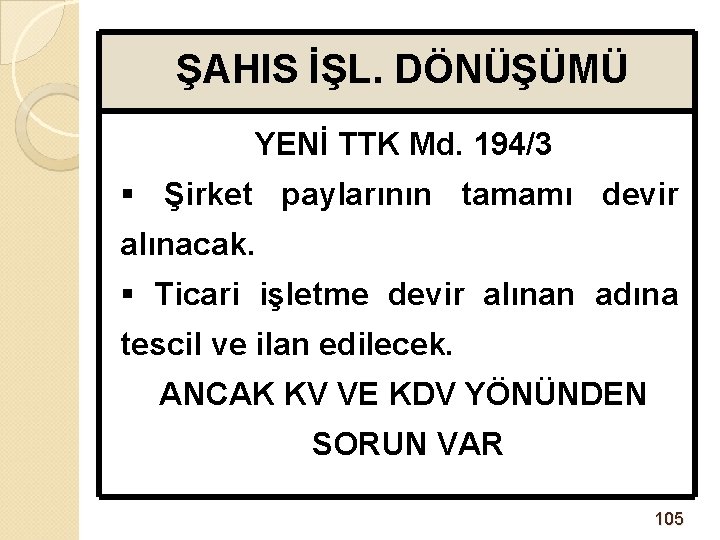 ŞAHIS İŞL. DÖNÜŞÜMÜ YENİ TTK Md. 194/3 § Şirket paylarının tamamı devir alınacak. §