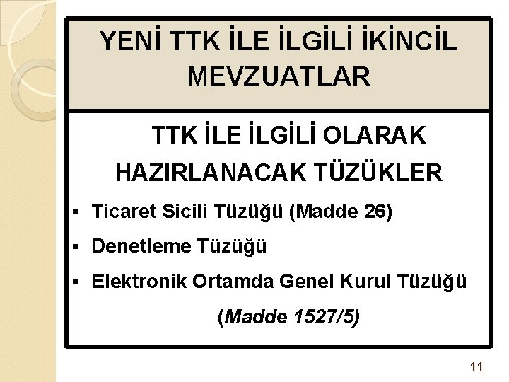 YENİ TTK İLE İLGİLİ İKİNCİL MEVZUATLAR TTK İLE İLGİLİ OLARAK HAZIRLANACAK TÜZÜKLER § Ticaret