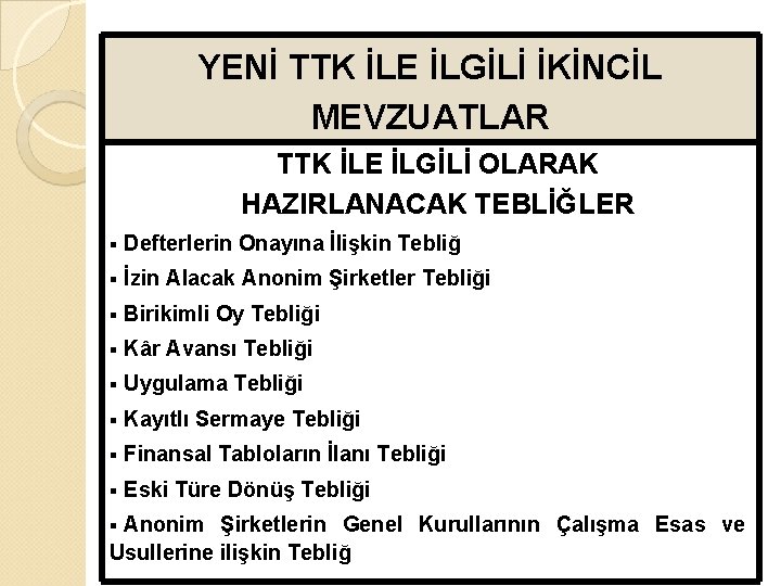 YENİ TTK İLE İLGİLİ İKİNCİL MEVZUATLAR TTK İLE İLGİLİ OLARAK HAZIRLANACAK TEBLİĞLER § Defterlerin