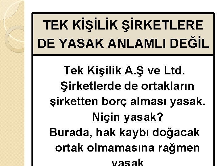 TEK KİŞİLİK ŞİRKETLERE DE YASAK ANLAMLI DEĞİL Tek Kişilik A. Ş ve Ltd. Şirketlerde