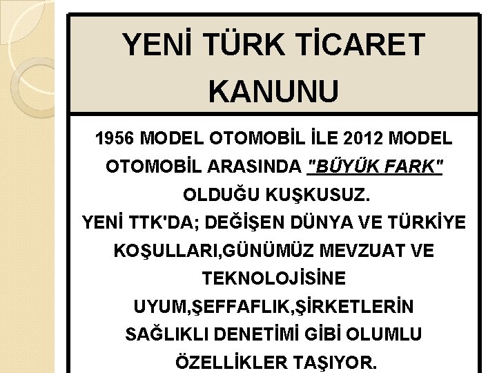 YENİ TÜRK TİCARET KANUNU 1956 MODEL OTOMOBİL İLE 2012 MODEL OTOMOBİL ARASINDA "BÜYÜK FARK"